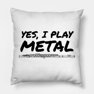 Yes, I Play Metal Flute Player Flutist Funny Pillow