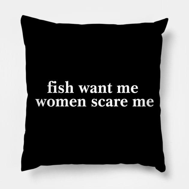 Fish Want Me Women Scare Me Shirt| Fisher Man | Introvert Outdoors | Gifts For Son Pillow by Hamza Froug