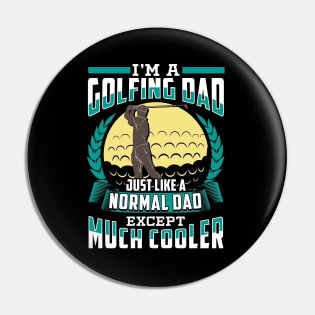 I'm A Golfing Dad Just Like A Normal Dad Except Much Cooler Pin by E