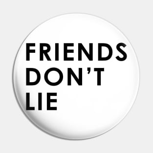 Friends Don't Lie Pin