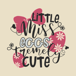 Little Miss Eggstremely Cute Easter T-Shirt