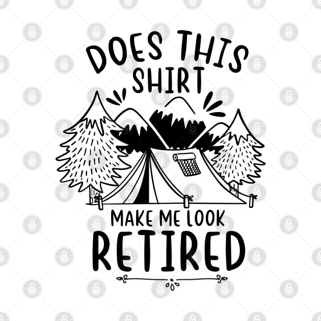 Does this shirt make me look retied funny retirement camping gift shirt idea by dianoo