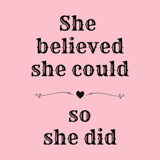 She believed she could so she did Positive message of Encouragement T-Shirt