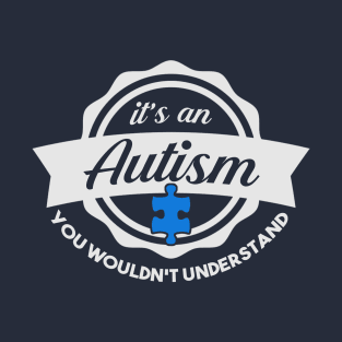 Autism Shirt Autism Awareness Shirt You Wouldnt Un T-Shirt