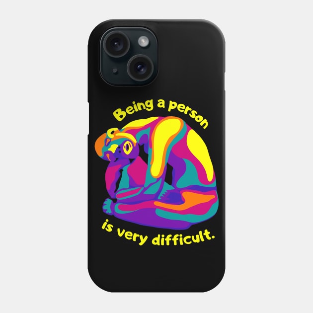 Being A Person Is Very Difficult Phone Case by Slightly Unhinged