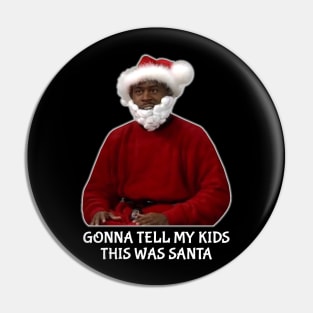 Gonna Tell My Kids This Was Santa Pin