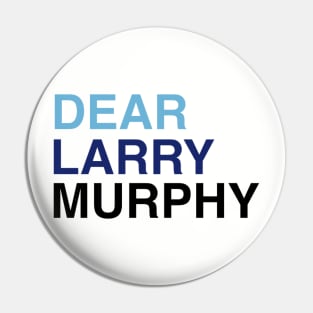 DEAR LARRY MURPHY Pin