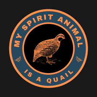 My spirit animal is a Quail T-Shirt