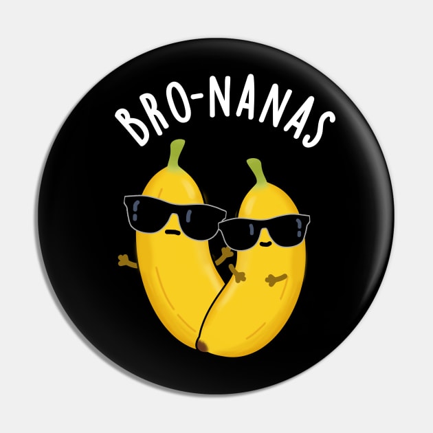 Bro-nanas Funny Fruit Banana Pun Pin by punnybone