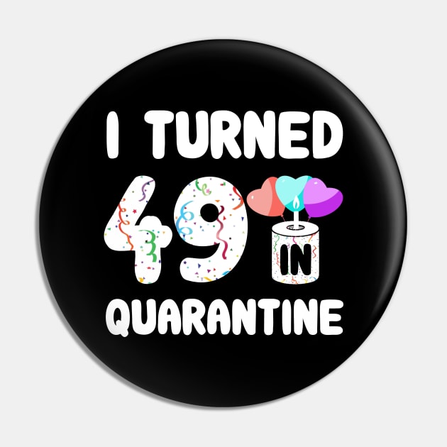 I Turned 49 In Quarantine Pin by Rinte