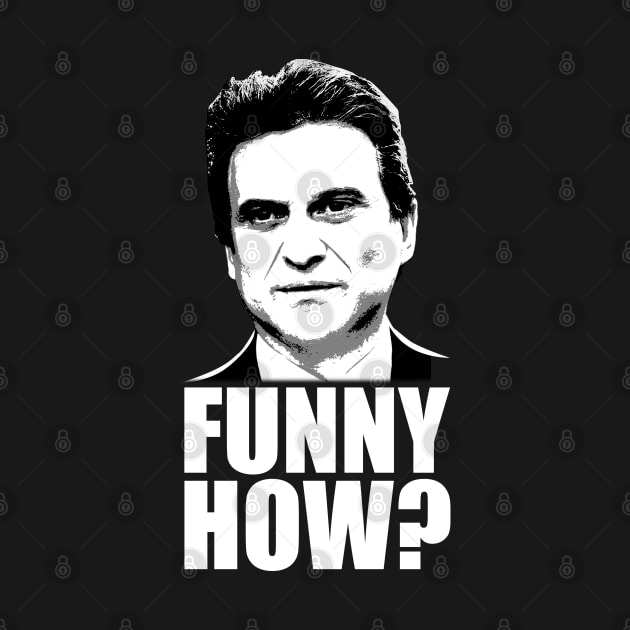 Funny How? Goodfellas Joe Pesci