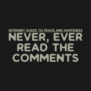 Never, Ever Read The Comments T-Shirt