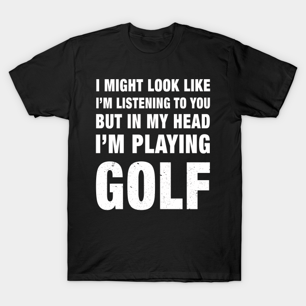 Funny I'm Playing Golf design - Gift - T-Shirt