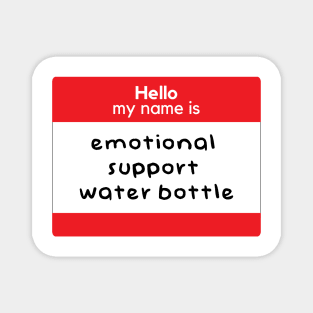 Hello my name is emotional support water bottle Magnet