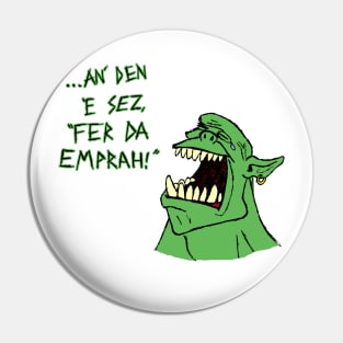 Ork - 'an den e sez "fer da emprah!"' Pin