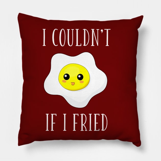 I Couldn't If I Fried Pillow by anamdesigns