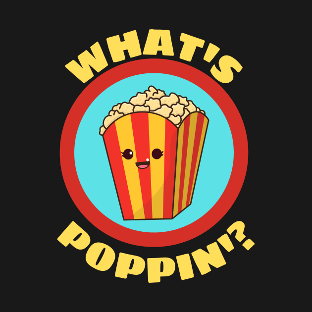 What's Poppin' - Funny Popcorn Pun by Allthingspunny