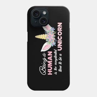 Unicorn - Being a human is too complicated time to be a unicorn Phone Case