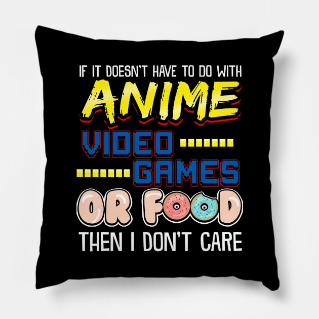 If Its Not Anime Video Games Or Food I Don't Care Pillow by theperfectpresents