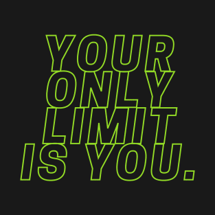 Your only limit is you. T-Shirt