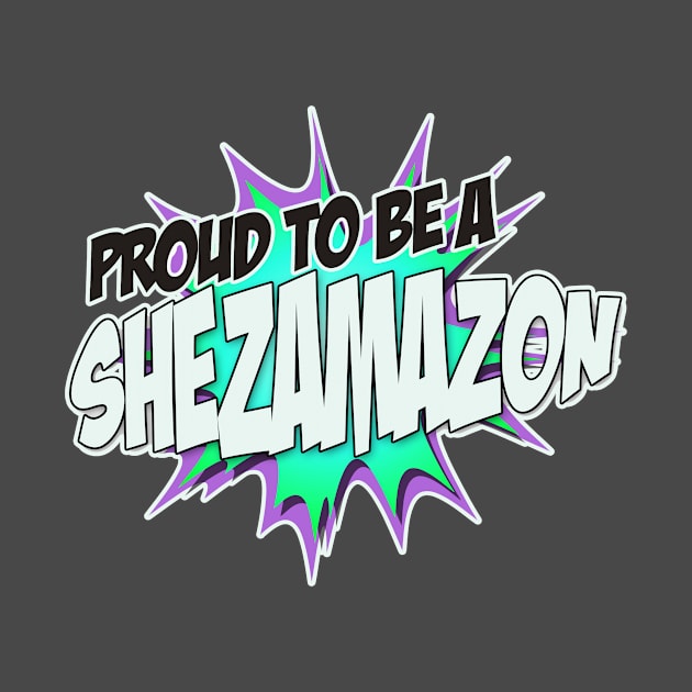 Proud to Be a Sheamazon by Shezam