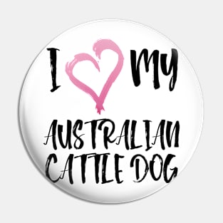 I Heart My Australian Cattle Dog! Especially for Cattle Dog Lovers! Pin