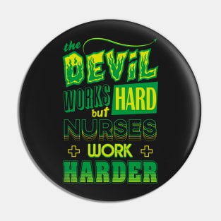 The Devil works hard but NURSES work harder Pin