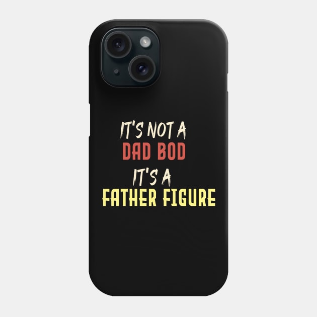 Dad Gift Funny Dad Shirt-It's Not A Dad Bod It's A Father Figure T-shirt Father day Phone Case by Aymanex1