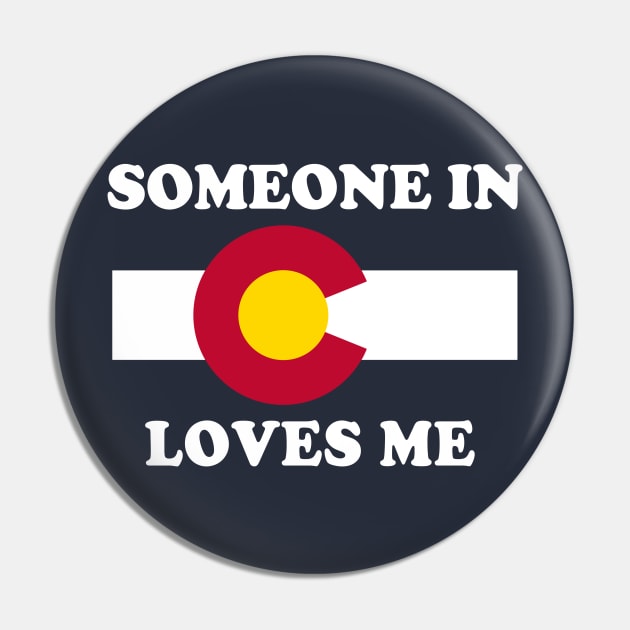 Someone In Colorado Loves Me Pin by E