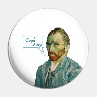 Vincent Van Gogh Away! Pin