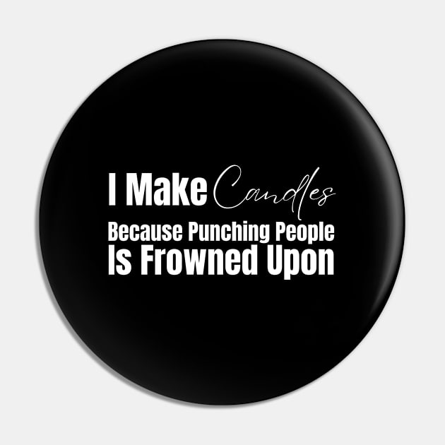 I Make Candles Because Punching People Is Frowned Upon Pin by HobbyAndArt