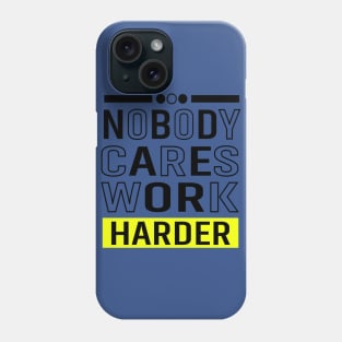 Nobody cares Work Harder Phone Case