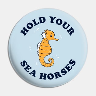 Hold Your Sea Horses Pin