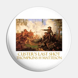 Custer's Last Shot (1878) by Thompkins H Matteson Pin