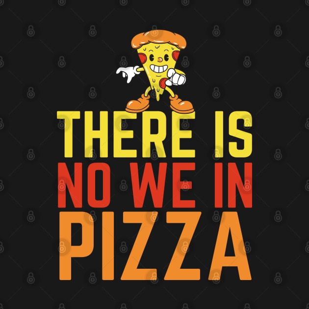 There Is No We In Pizza by HobbyAndArt