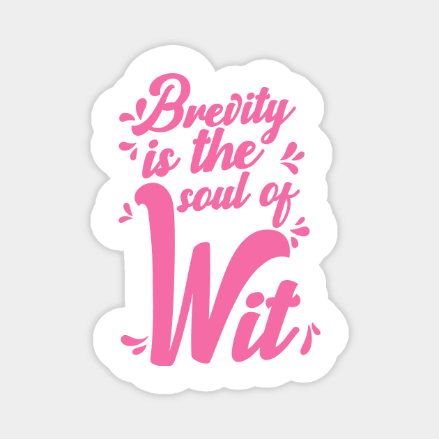 'Brevity Is The Soul Of Wit' Education Shirt Magnet by ourwackyhome