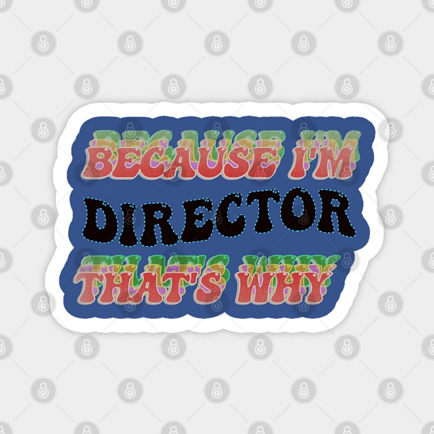 BECAUSE I AM DIRECTOR - THAT'S WHY Magnet by elSALMA