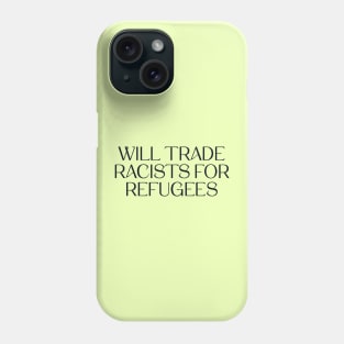 Will Trade Racists For Refugees Phone Case