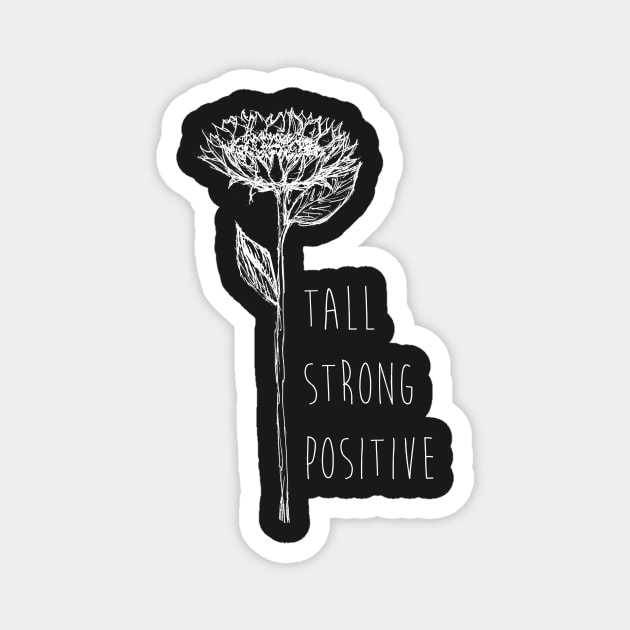 Sunflower - Tall, Strong, Positive - Quote for tall people Magnet by InkLove