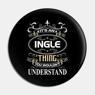 Ingle Name Shirt It's An Ingle Thing You Wouldn't Understand Pin