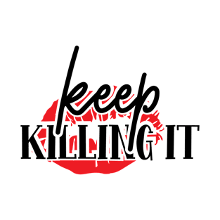 Keep Killing It | Girl Power Shirt | Feminist Shirt T-Shirt