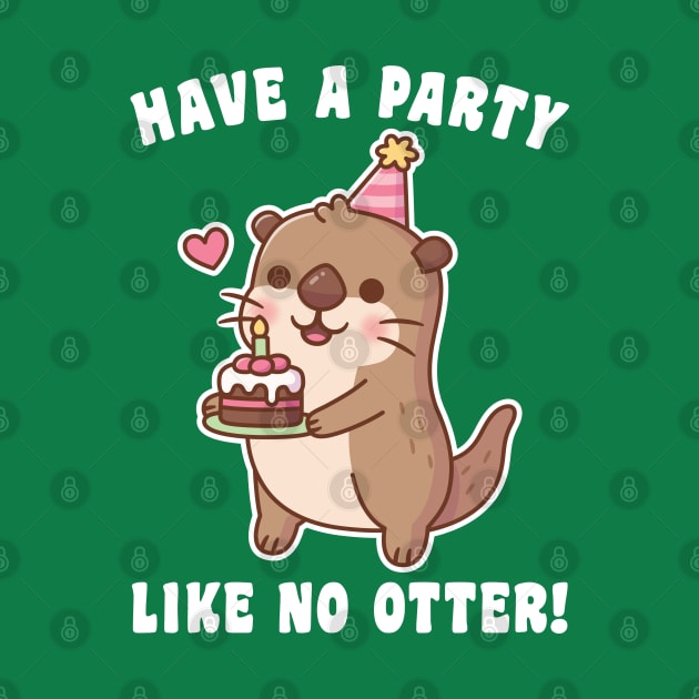 Cute Otter With Birthday Cake Have A Party Like No Otter Pun by rustydoodle