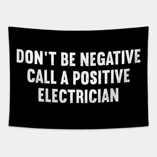 Don't Be Negative Call a Positive Electrician Tapestry