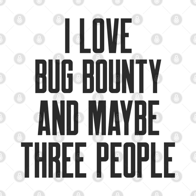 Cybersecurity I Love Bug Bounty and Maybe Three People by FSEstyle