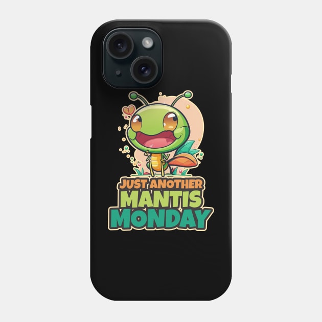 Just Another Mantis Monday Cute Kawaii Design Phone Case by DanielLiamGill