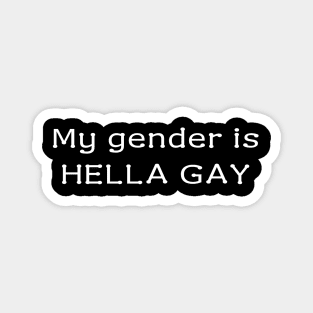 My gender is HELLA GAY Magnet