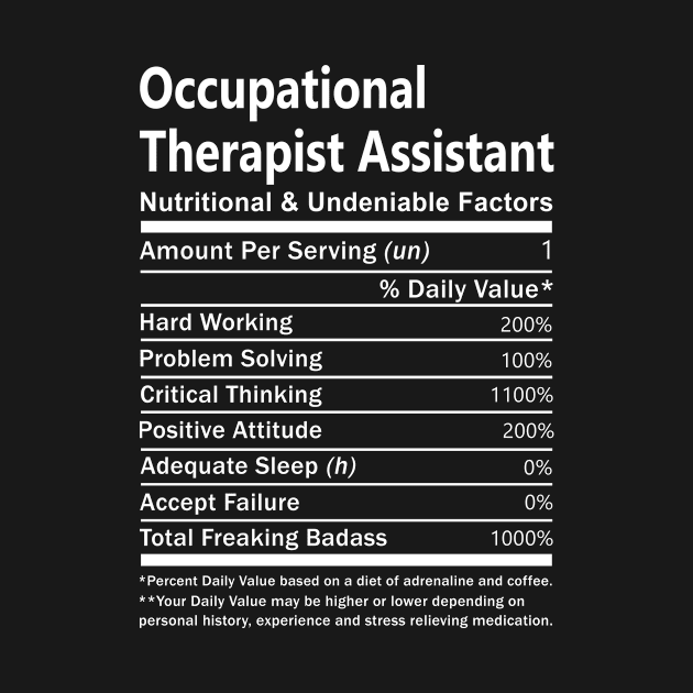 Occupational Therapist Assistant T Shirt - Nutritional and Undeniable Factors Gift Item Tee by Ryalgi