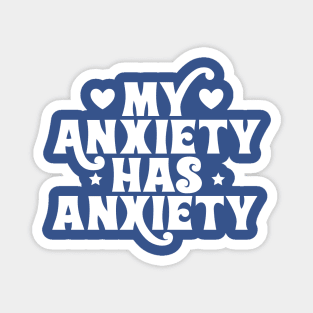 My anxiety has anxiety Magnet