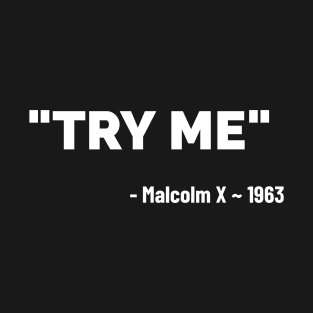 Try Me - Malcolm X T-Shirt