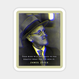 James Joyce portrait and quote: Your mind will give back exactly what you put into it. Magnet